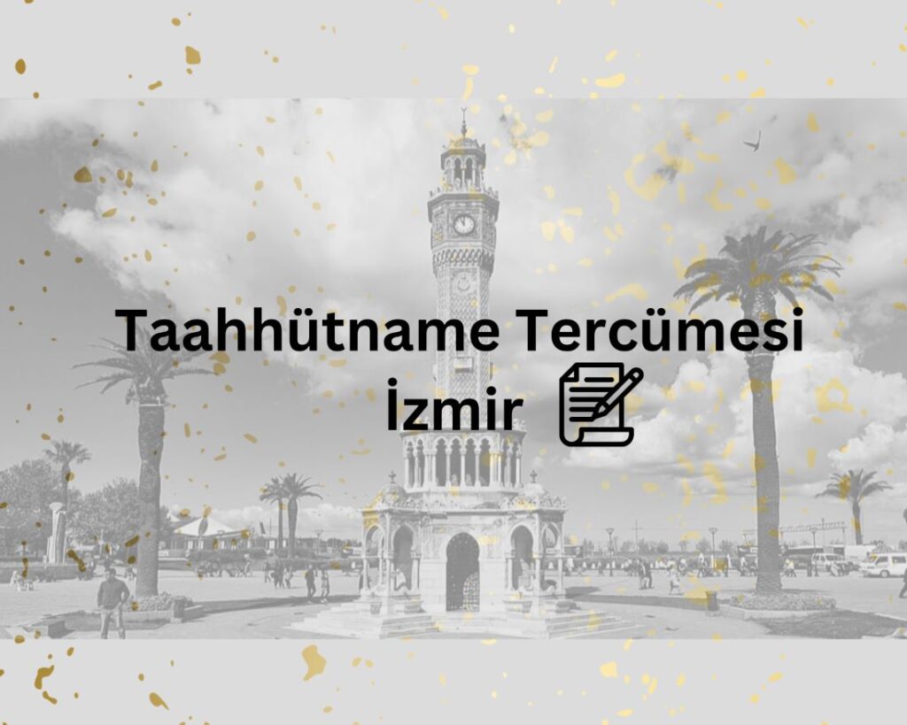 Yeminli ve Noter Onaylı Taahhütname Tercümesi İzmir