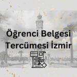 Yeminli ve Noter Onaylı Öğrenci Belgesi Tercümesi İzmir